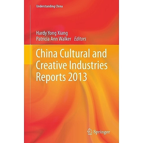 China Cultural and Creative Industries Reports 2013 / Understanding China