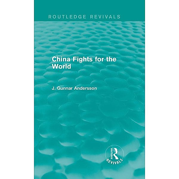China Fights for the World / Routledge Revivals, J. Gunnar Andersson