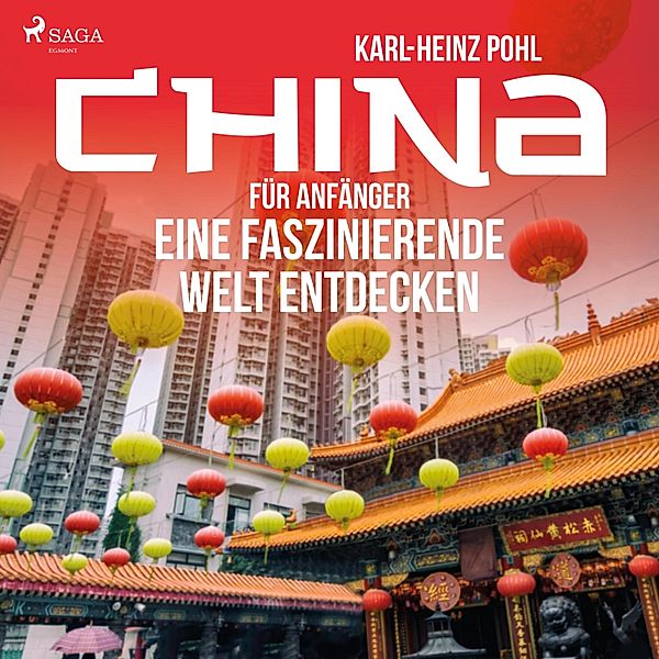 China für Anfänger - Eine faszinierende Welt entdecken (Ungekürzt), Karl-Heinz Pohl