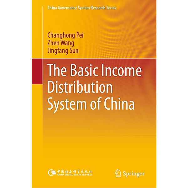 China Governance System Research Series / The Basic Income Distribution System of China, Changhong Pei, Zhen Wang, Jingfang Sun