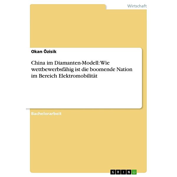 China im Diamanten-Modell: Wie wettbewerbsfähig ist die boomende Nation im Bereich Elektromobilität, Okan Özisik