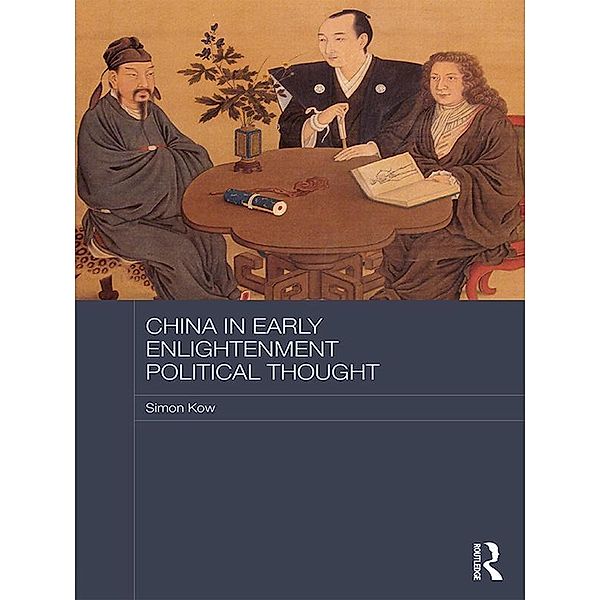 China in Early Enlightenment Political Thought, Simon Kow