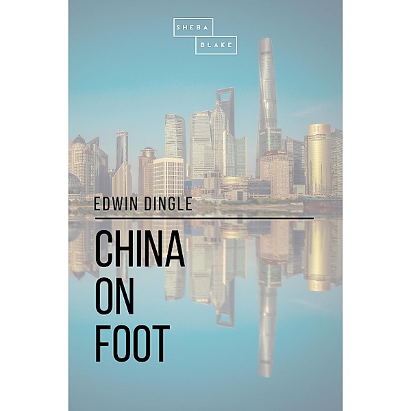 China on Foot, Edwin Dingle, Sheba Blake