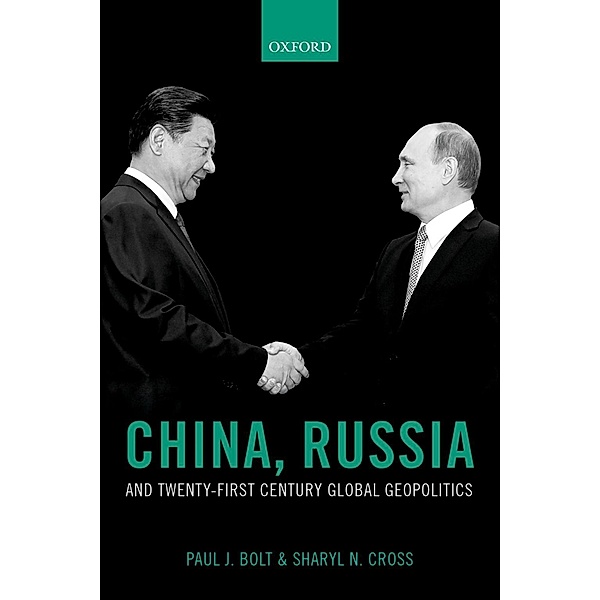 China, Russia, and Twenty-First Century Global Geopolitics, Paul J. Bolt, Sharyl N. Cross