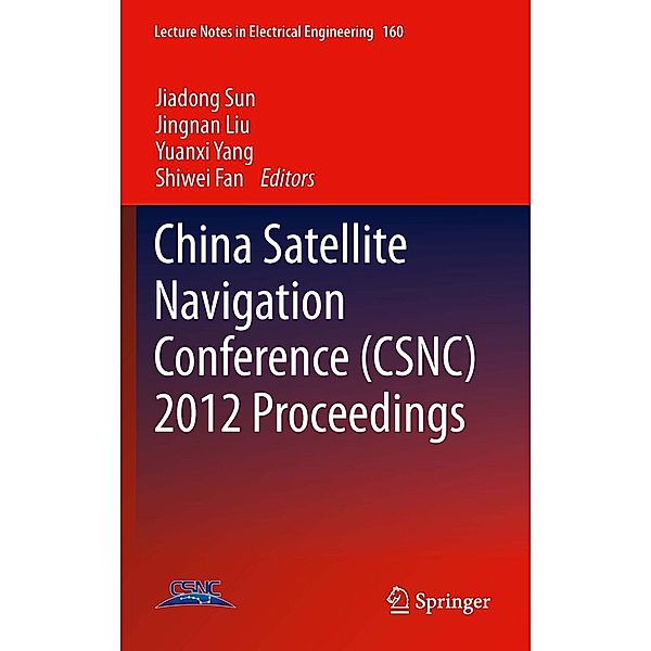 China Satellite Navigation Conference (CSNC) 2012 Proceedings / Lecture Notes in Electrical Engineering Bd.160