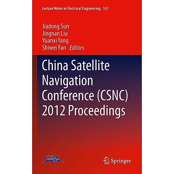 China Satellite Navigation Conference (CSNC) 2012 Proceedings / Lecture Notes in Electrical Engineering Bd.161