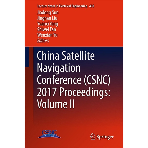 China Satellite Navigation Conference (CSNC) 2017 Proceedings: Volume II / Lecture Notes in Electrical Engineering Bd.438