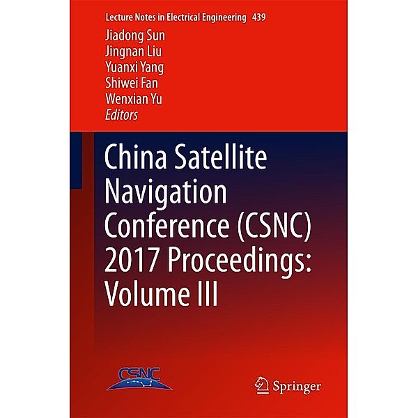 China Satellite Navigation Conference (CSNC) 2017 Proceedings: Volume III / Lecture Notes in Electrical Engineering Bd.439
