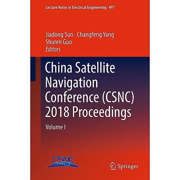 China Satellite Navigation Conference (CSNC) 2018 Proceedings / Lecture Notes in Electrical Engineering Bd.497