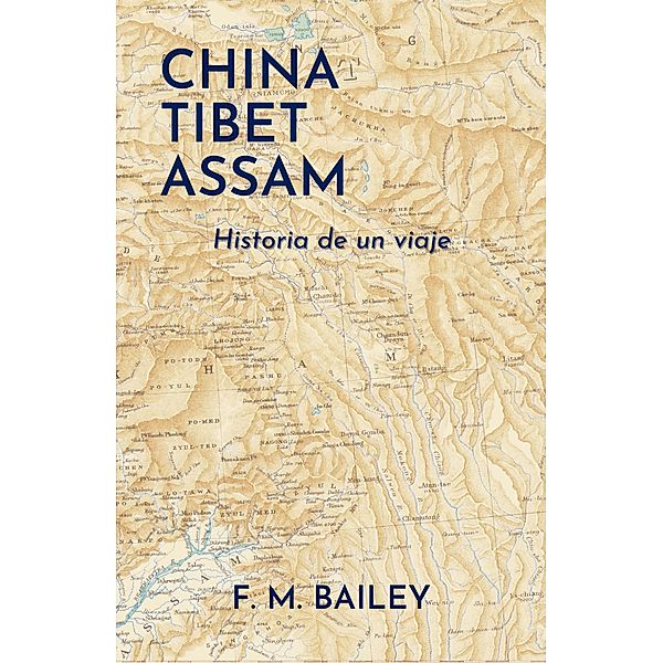 China-Tibet-Assam: Historia de un viaje, F. M. Bailey