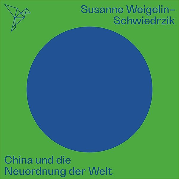 China und die Neuordnung der Welt - Auf dem Punkt, Susanne Weigelin-Schwiedrzik