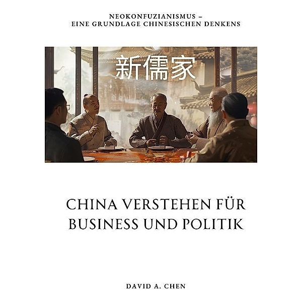 China verstehen für  Business und Politik, David A. Chen