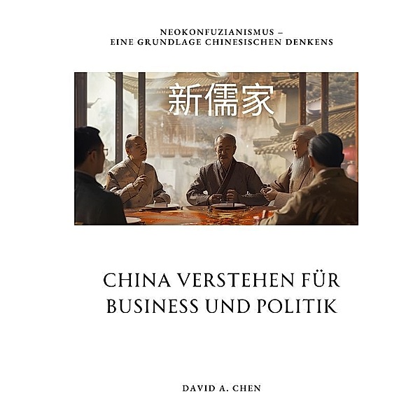 China verstehen für  Business und Politik, David A. Chen