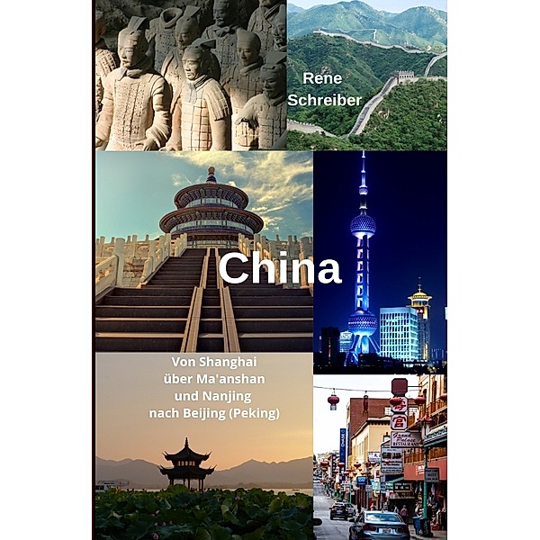 China Von Shanghai über Ma'anshan und Nanjing nach Beijing (Peking), Rene Schreiber