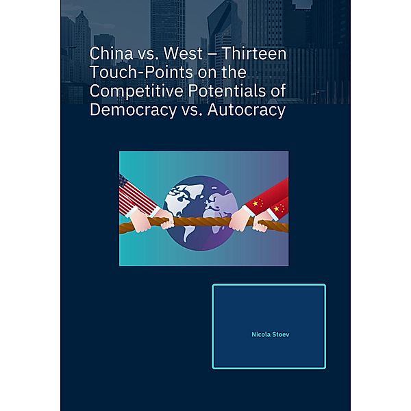 China vs. West - Thirteen Touch-Points on the Competitive Potentials of Democracy vs. Autocracy, Nicola Stoev