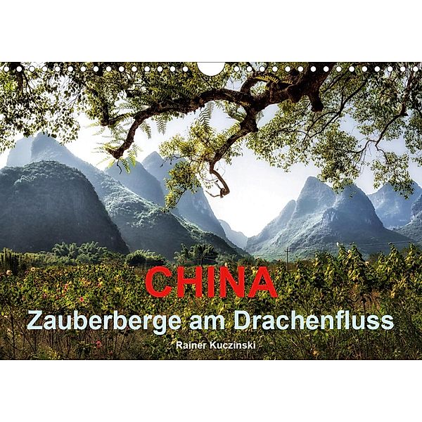 CHINA - Zauberberge am Drachenfluss (Wandkalender 2021 DIN A4 quer), Rainer Kuczinski