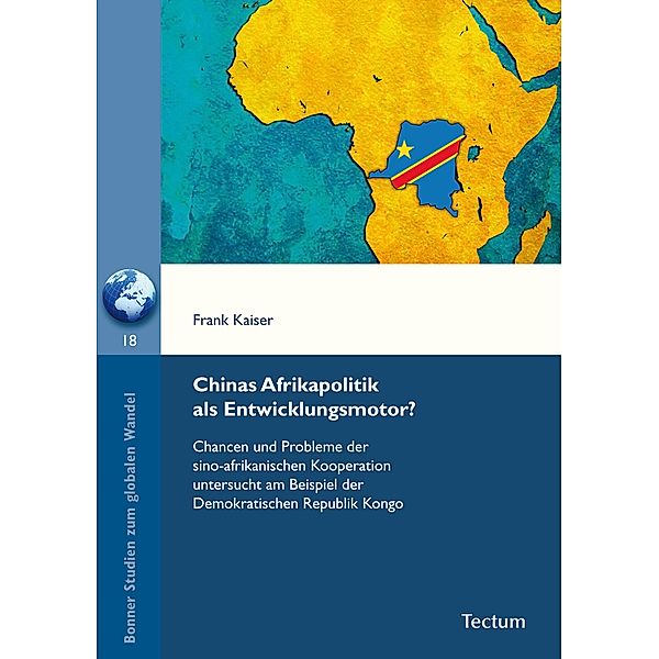 Chinas Afrikapolitik als Entwicklungsmotor? / Bonner Studien zum globalen Wandel Bd.18, Frank Kaiser