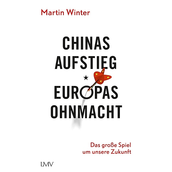 Chinas Aufstieg - Europas Ohnmacht, Martin Winter
