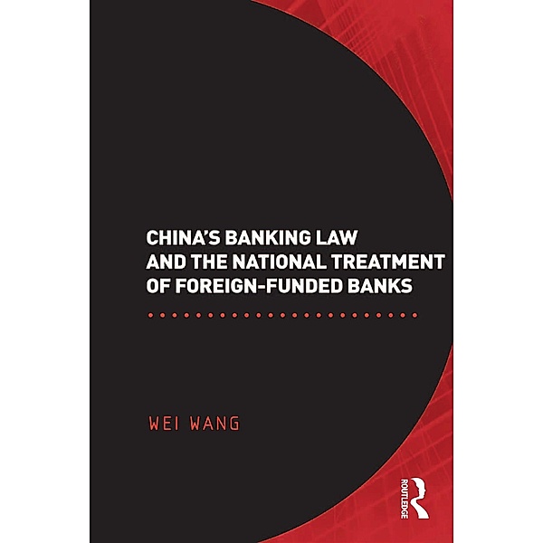 China's Banking Law and the National Treatment of Foreign-Funded Banks, Wei Wang
