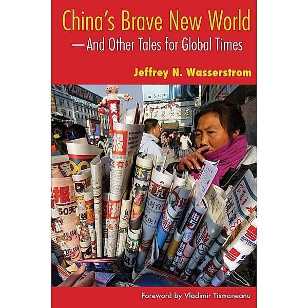 China's Brave New World: And Other Tales for Global Times, Jeffrey N. Wasserstrom