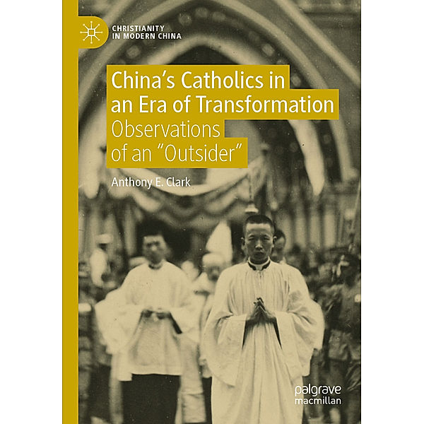 China's Catholics in an Era of Transformation, Anthony E. Clark