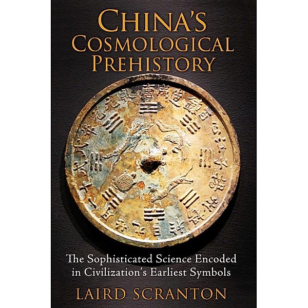 China's Cosmological Prehistory / Inner Traditions, Laird Scranton