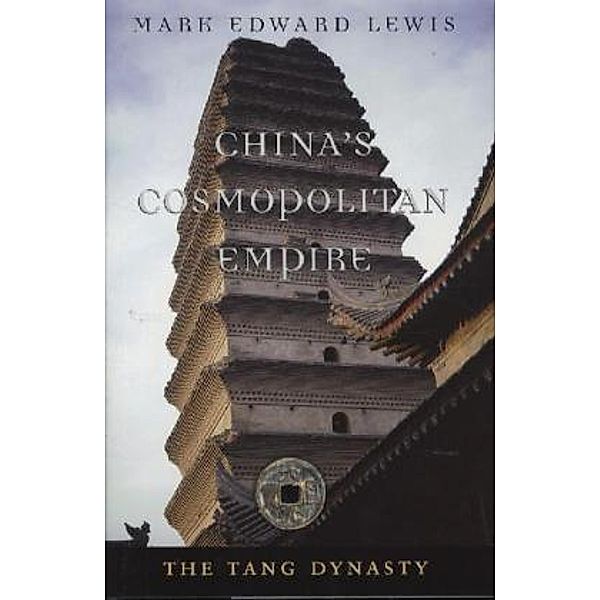 China's Cosmopolitan Empire - The Tang Dynasty, Mark E. Lewis