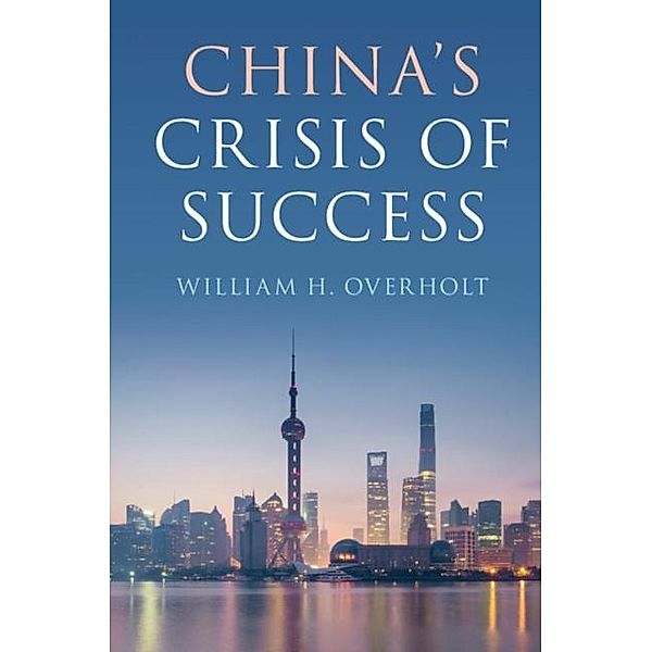 China's Crisis of Success, William H. Overholt