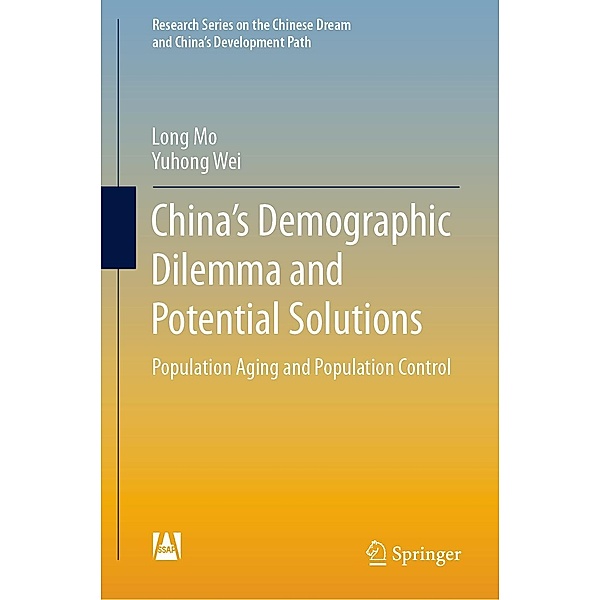 China's Demographic Dilemma and Potential Solutions / Research Series on the Chinese Dream and China's Development Path, Long Mo, Yuhong Wei