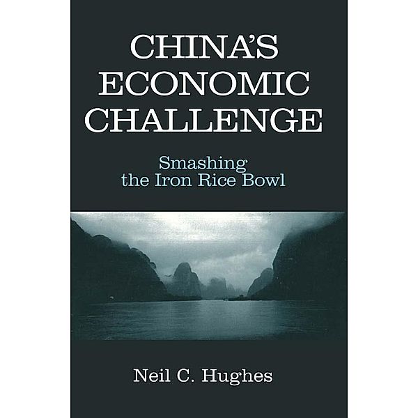 China's Economic Challenge: Smashing the Iron Rice Bowl, Neil C. Hughes