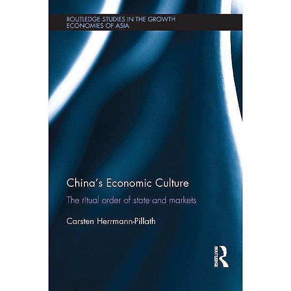 China's Economic Culture / Routledge Studies in the Growth Economies of Asia, Carsten Herrmann-Pillath