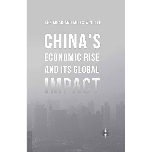 China's Economic Rise and Its Global Impact, Ken Moak, Miles W. N. Lee