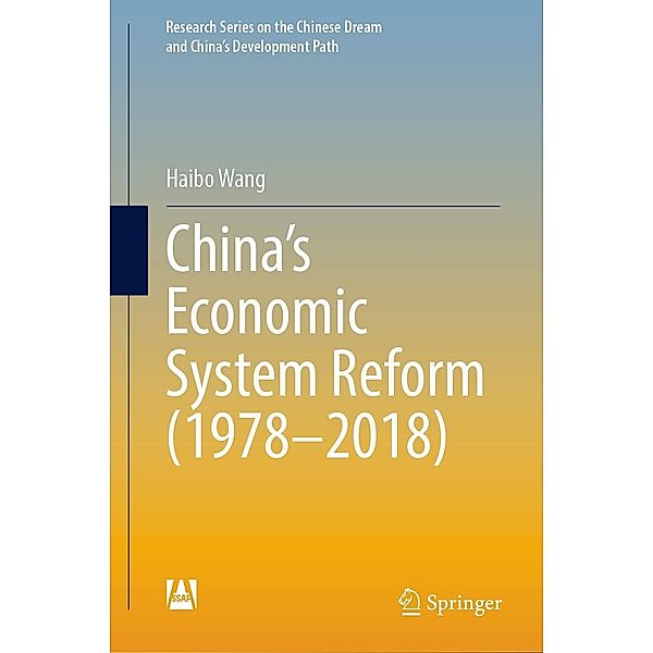 China's Economic System Reform (1978-2018) / Research Series on the Chinese Dream and China's Development Path, Haibo Wang