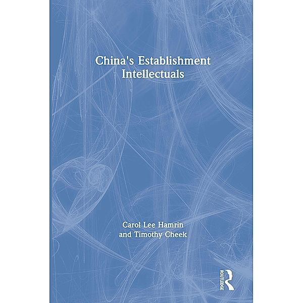 China's Establishment Intellectuals, Carol Lee Hamrin, Timothy Cheek