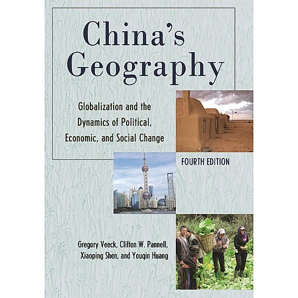 China's Geography / Changing Regions in a Global Context: New Perspectives in Regional Geography Series, Gregory Veeck, Clifton W. Pannell, Xiaoping Shen, Youqin Huang