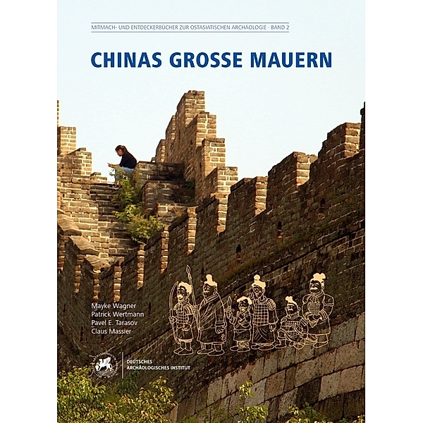 Chinas grosse Mauern, Mayke Wagner, Patrick Wertmann, Pavel E. Tarasov, Claus Massier