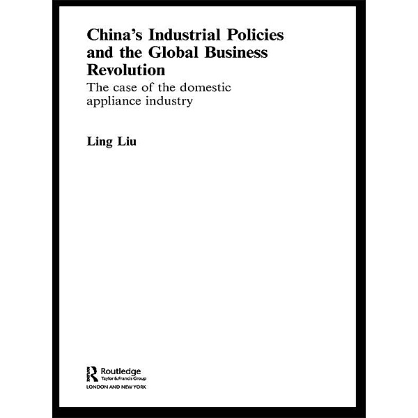 China's Industrial Policies and the Global Business Revolution, Ling Liu