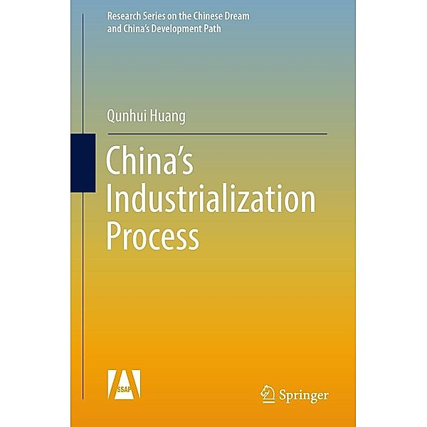 China's Industrialization Process / Research Series on the Chinese Dream and China's Development Path, Qunhui Huang