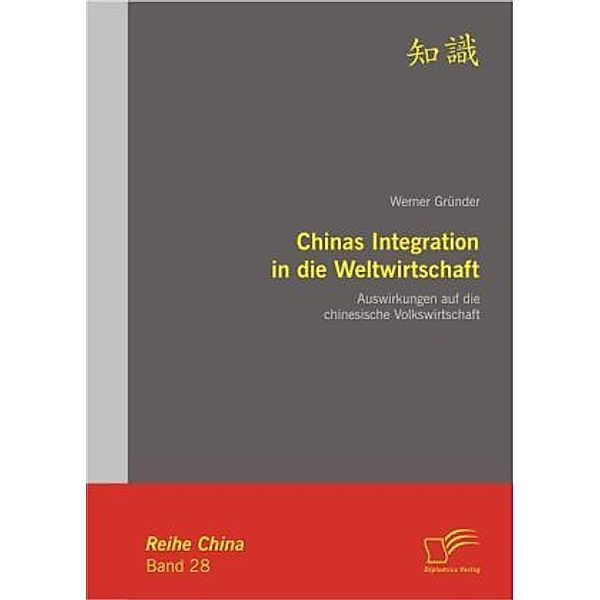 Chinas Integration in die Weltwirtschaft: Auswirkungen auf die chinesische Volkswirtschaft, Werner Gründer