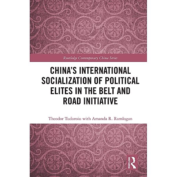 China's International Socialization of Political Elites in the Belt and Road Initiative, Theodor Tudoroiu, With Amanda R. Ramlogan