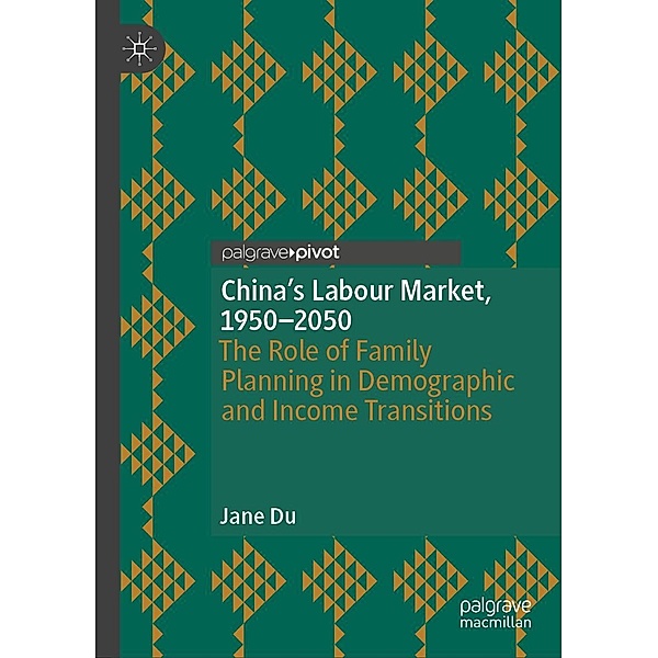 China's Labour Market, 1950-2050 / Palgrave Studies in Economic History, Jane Du