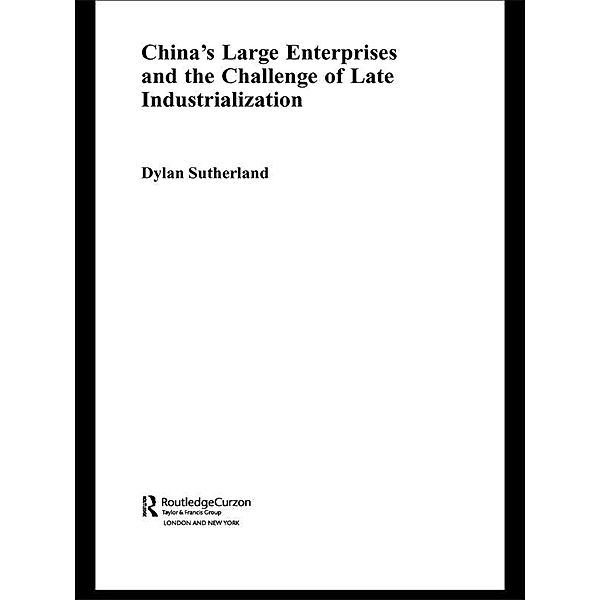 China's Large Enterprises and the Challenge of Late Industrialisation, Dylan Sutherland