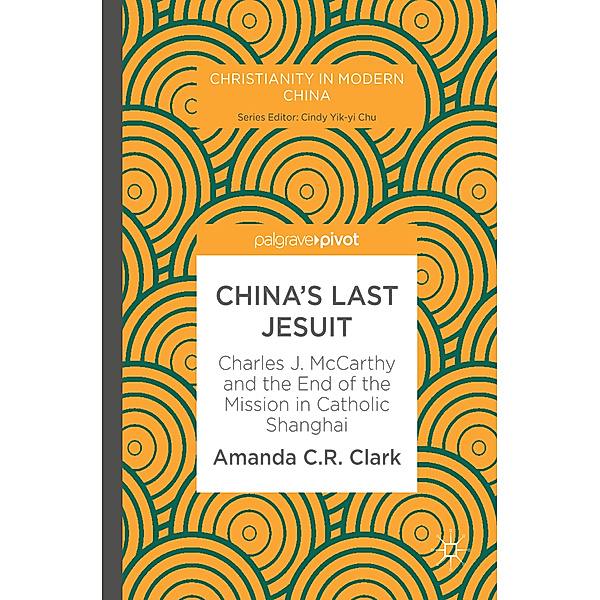 China's Last Jesuit, Amanda C. R. Clark