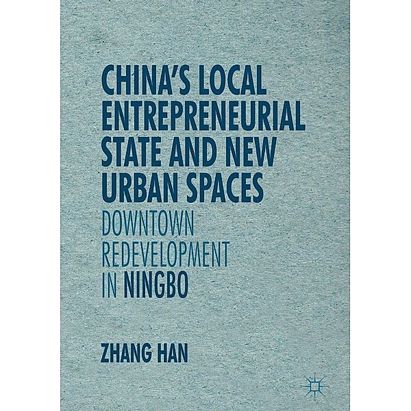 China's Local Entrepreneurial State and New Urban Spaces / New Perspectives on Chinese Politics and Society, Han Zhang