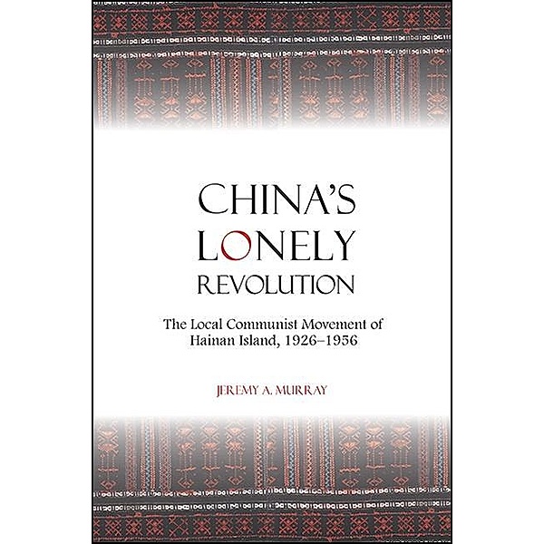 China's Lonely Revolution / SUNY series in Chinese Philosophy and Culture, Jeremy A. Murray