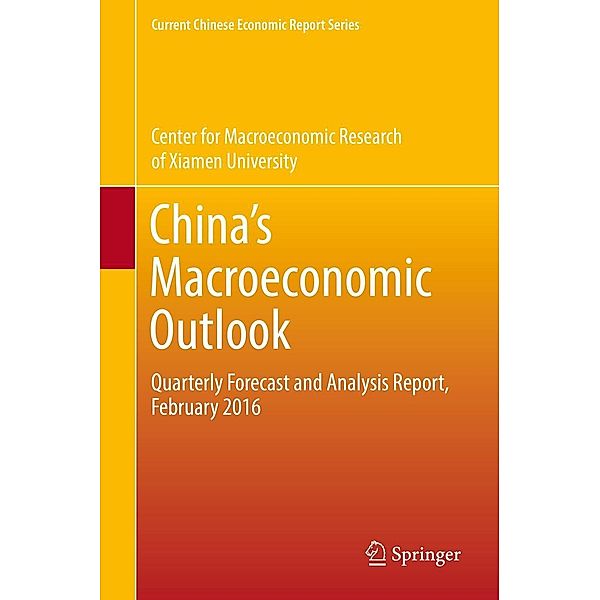 China's Macroeconomic Outlook / Current Chinese Economic Report Series, Center for Macroeconomic Research of Xiamen University