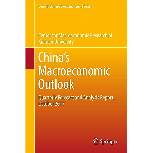 China's Macroeconomic Outlook / Current Chinese Economic Report Series, Xiamen University Center for Macroeconomic Research of