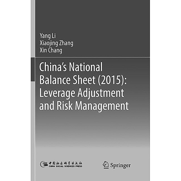 China's National Balance Sheet (2015): Leverage Adjustment and Risk Management, Yang Li, Xiaojing Zhang, Xin Chang