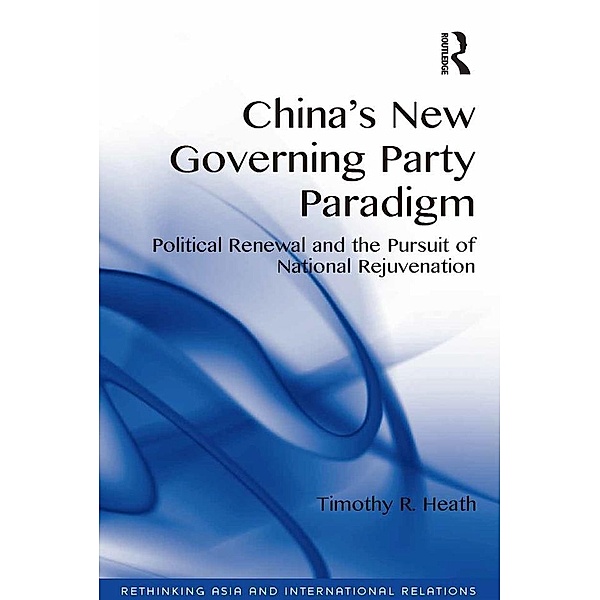 China's New Governing Party Paradigm, Timothy R. Heath
