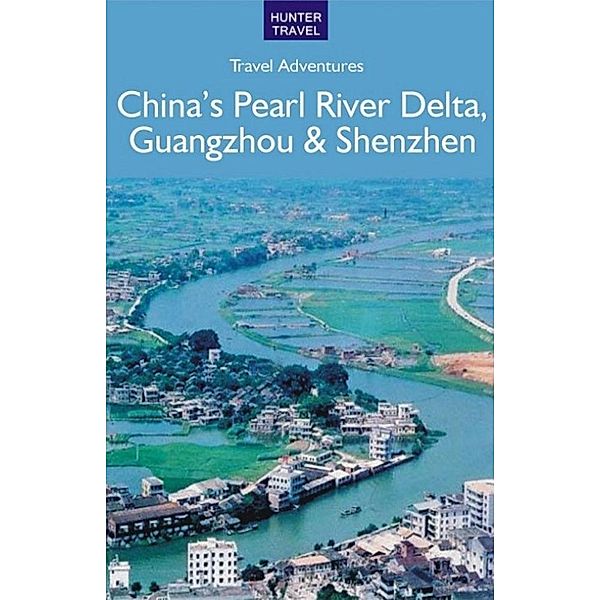 China's Pearl River Delta, Guangzhou & Shenzhen / Hunter Publishing, Simon Foster